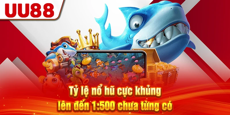 Tỷ lệ nổ hũ cực khủng lên đến 1:500 chưa từng có